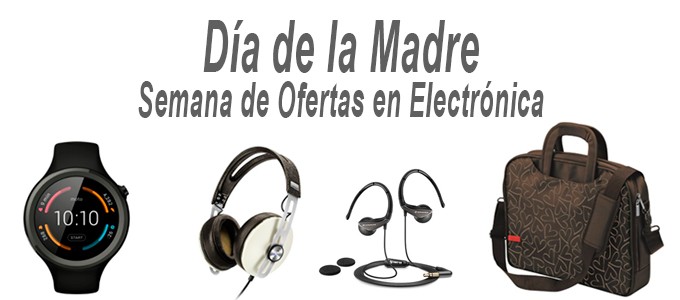 Día de la Madre, Semana de Ofertas en electrónica